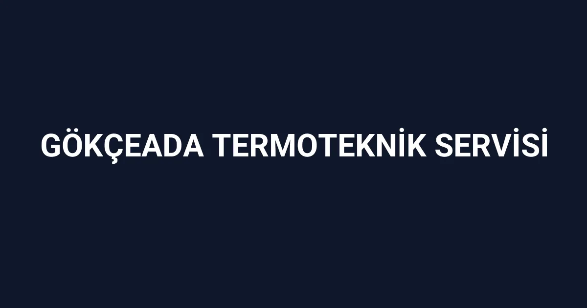 Gökçeada Termoteknik Servisi